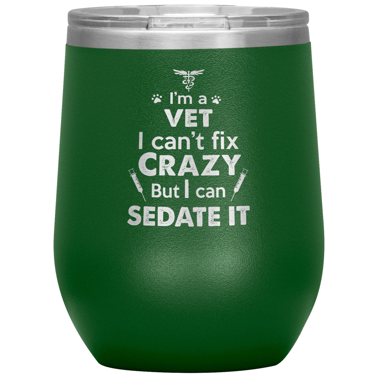 I am a vet... Can't fix crazy - 12 oz Wine Tumbler-Tumblers-I love Veterinary