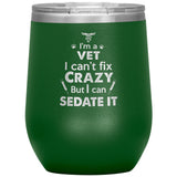I am a vet... Can't fix crazy - 12 oz Wine Tumbler-Tumblers-I love Veterinary