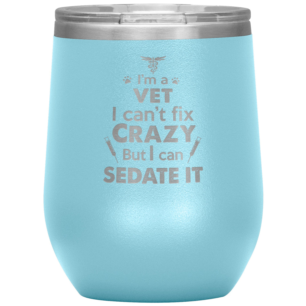 I am a vet... Can't fix crazy - 12 oz Wine Tumbler-Tumblers-I love Veterinary