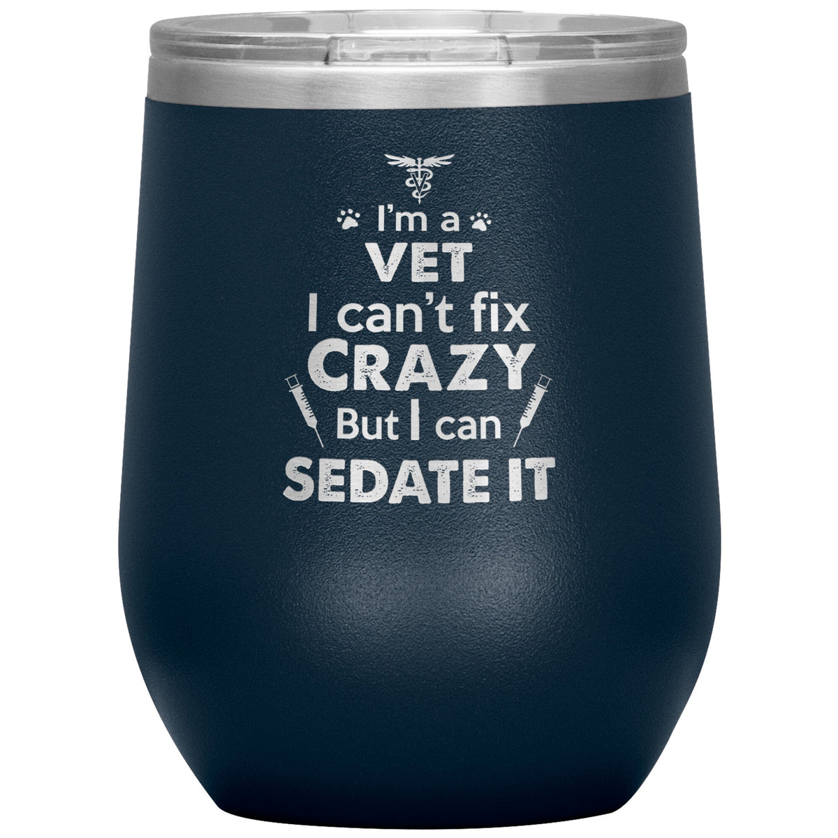 I am a vet... Can't fix crazy - 12 oz Wine Tumbler-Tumblers-I love Veterinary