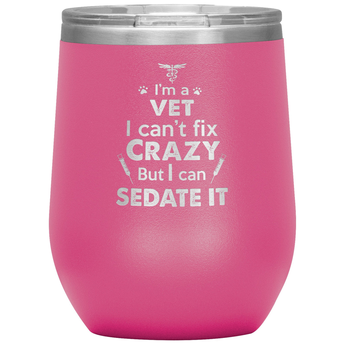 I am a vet... Can't fix crazy - 12 oz Wine Tumbler-Tumblers-I love Veterinary