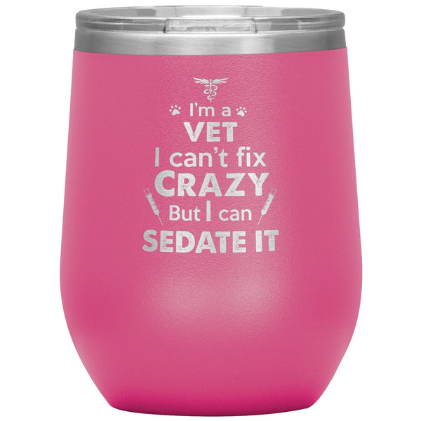 I am a vet... Can't fix crazy - 12 oz Wine Tumbler-Tumblers-I love Veterinary