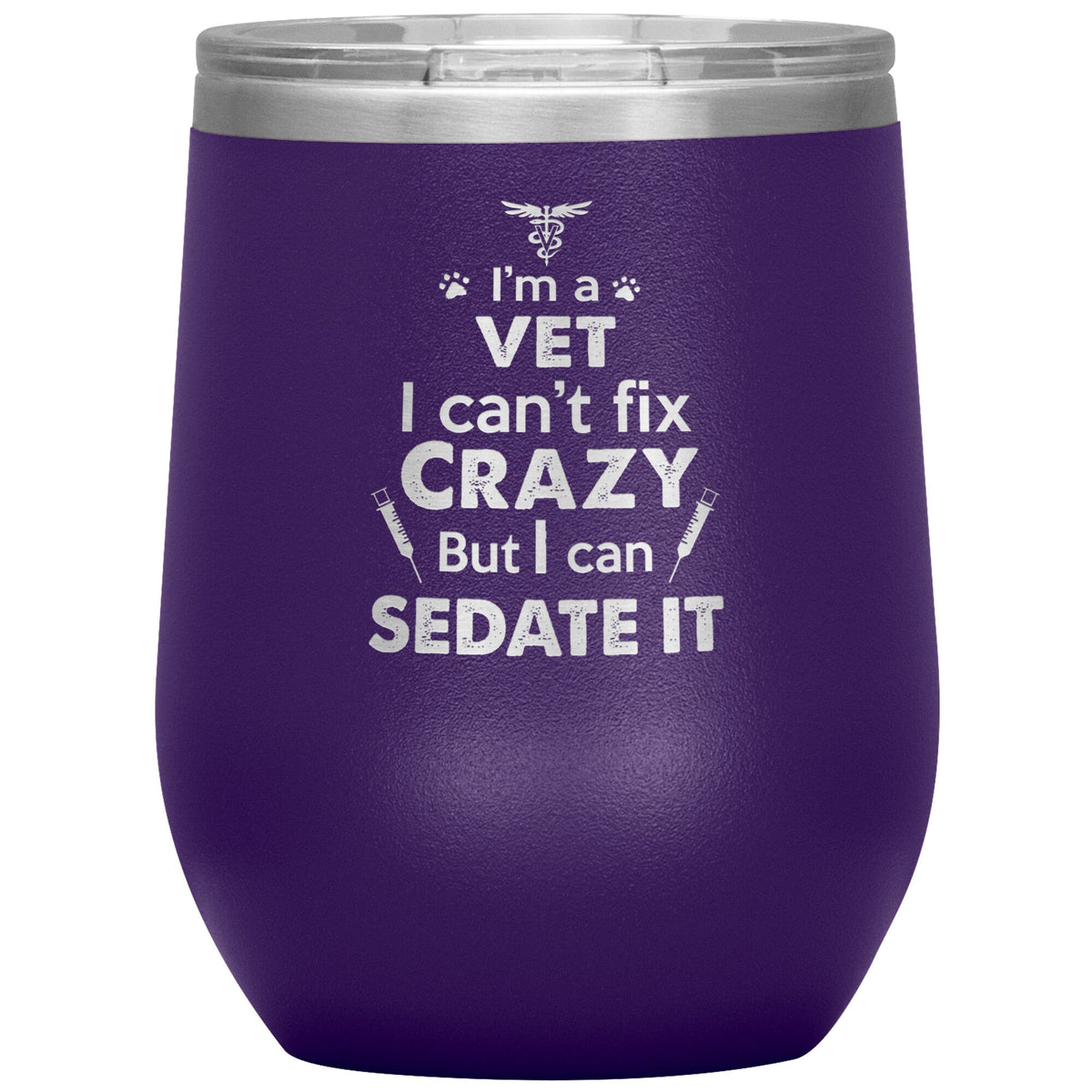 I am a vet... Can't fix crazy - 12 oz Wine Tumbler-Tumblers-I love Veterinary
