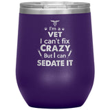 I am a vet... Can't fix crazy - 12 oz Wine Tumbler-Tumblers-I love Veterinary