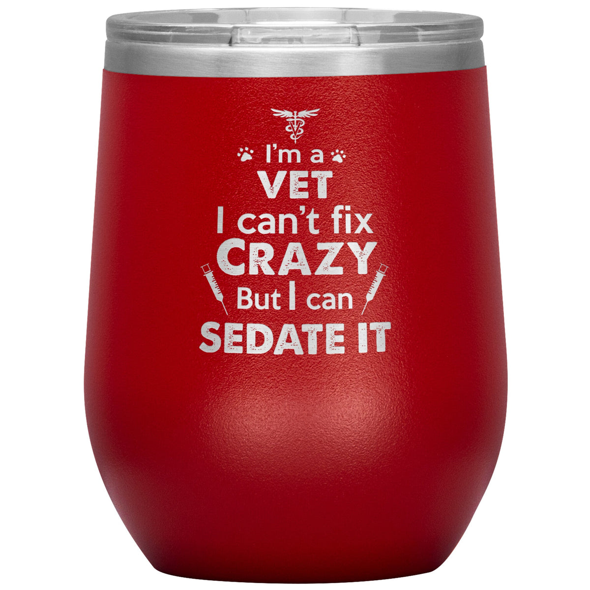 I am a vet... Can't fix crazy - 12 oz Wine Tumbler-Tumblers-I love Veterinary