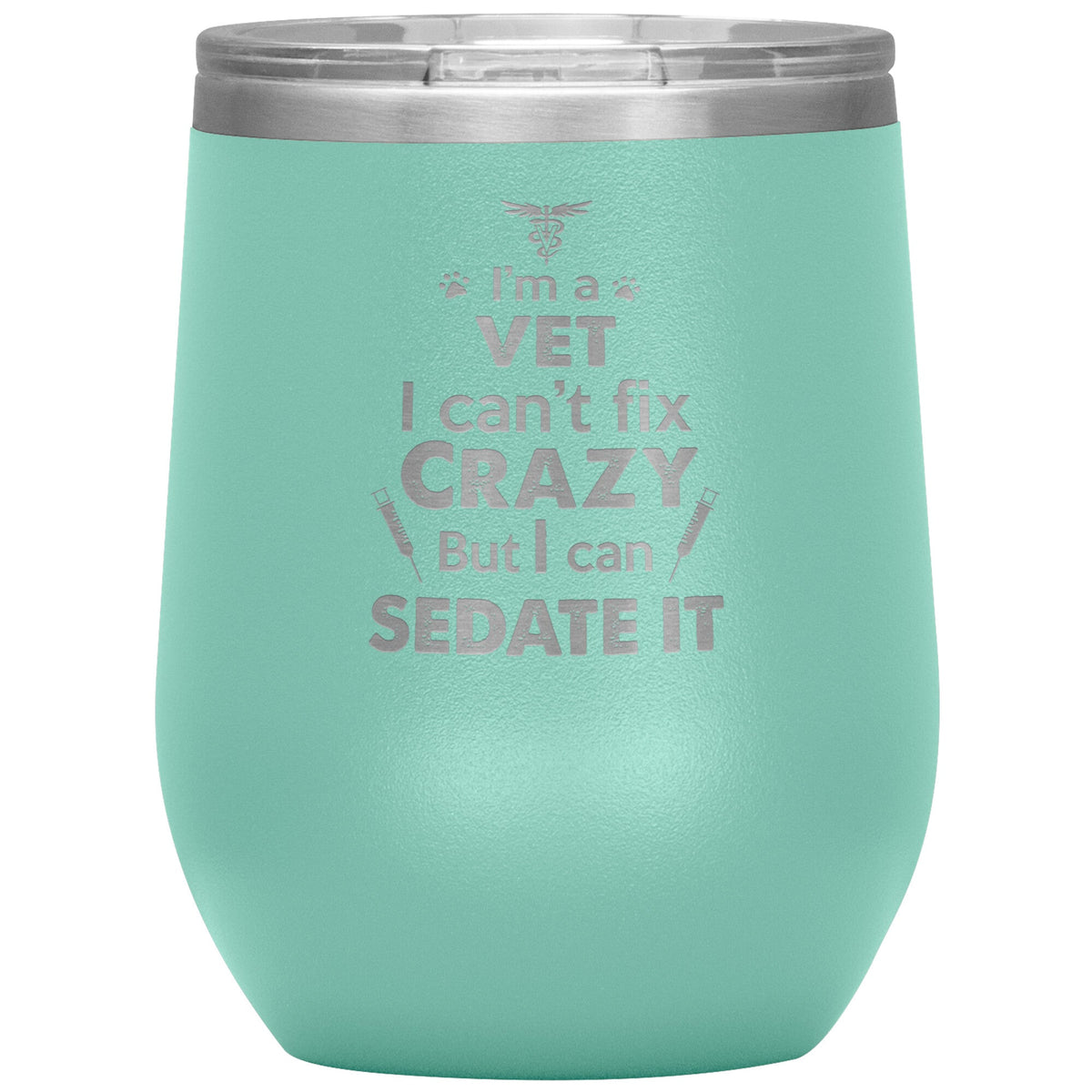 I am a vet... Can't fix crazy - 12 oz Wine Tumbler-Tumblers-I love Veterinary