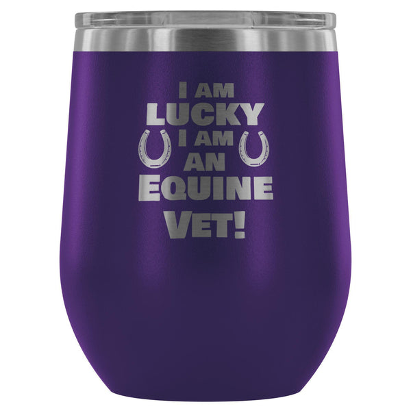 I am lucky I am an Equine Vet 12oz Wine Tumbler-Wine Tumbler-I love Veterinary