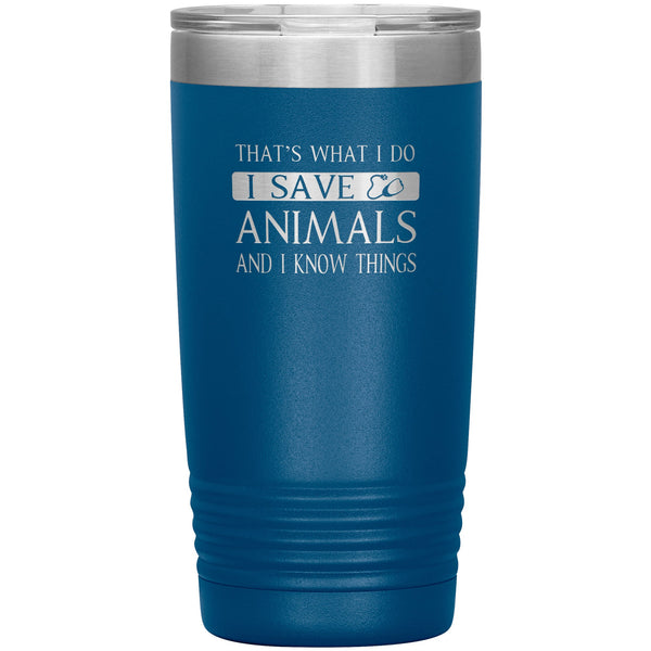 I Save Animals and I Know Things 20 oz-Tumblers-I love Veterinary