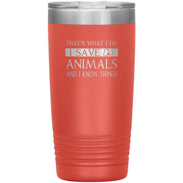 I Save Animals and I Know Things 20 oz-Tumblers-I love Veterinary