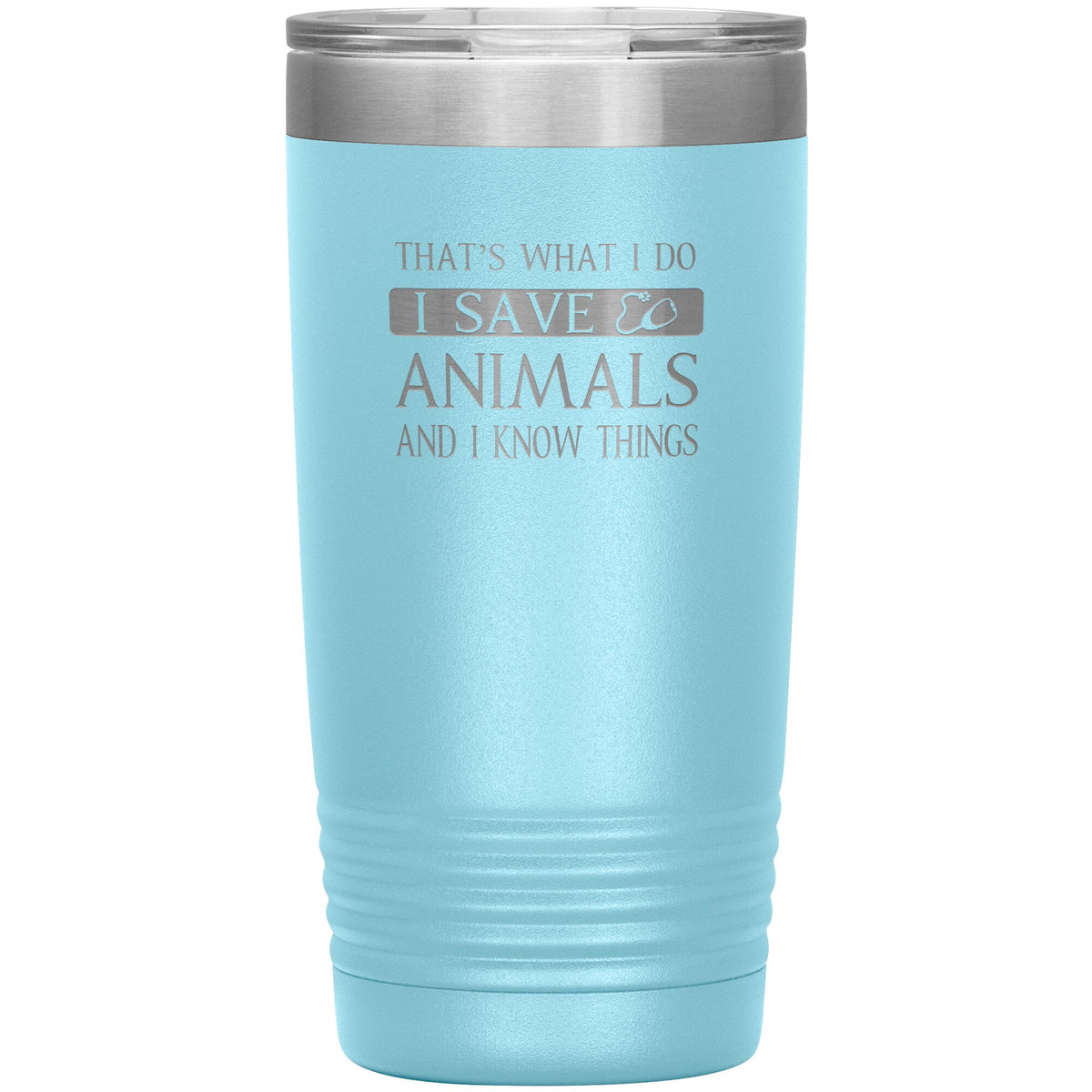 I Save Animals and I Know Things 20 oz-Tumblers-I love Veterinary