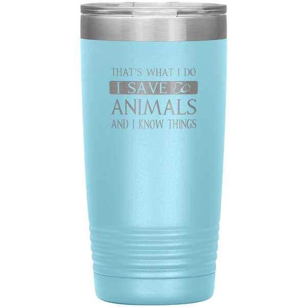 I Save Animals and I Know Things 20 oz-Tumblers-I love Veterinary