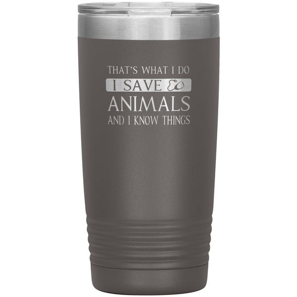 I Save Animals and I Know Things 20 oz-Tumblers-I love Veterinary
