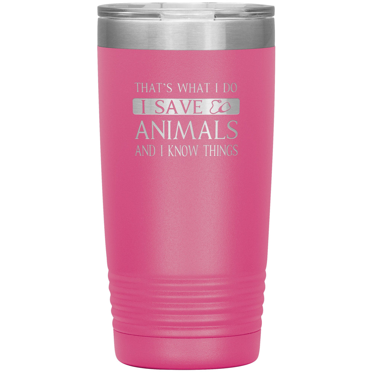 I Save Animals and I Know Things 20 oz-Tumblers-I love Veterinary