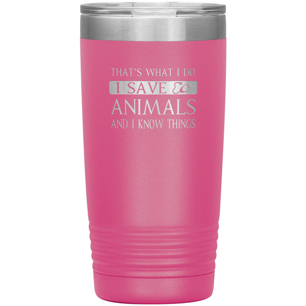I Save Animals and I Know Things 20 oz-Tumblers-I love Veterinary