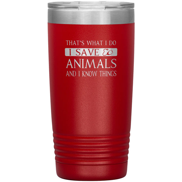 I Save Animals and I Know Things 20 oz-Tumblers-I love Veterinary