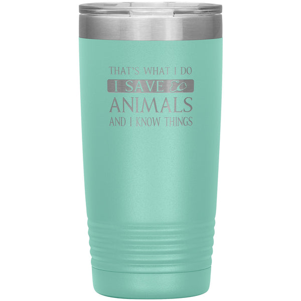 I Save Animals and I Know Things 20 oz-Tumblers-I love Veterinary