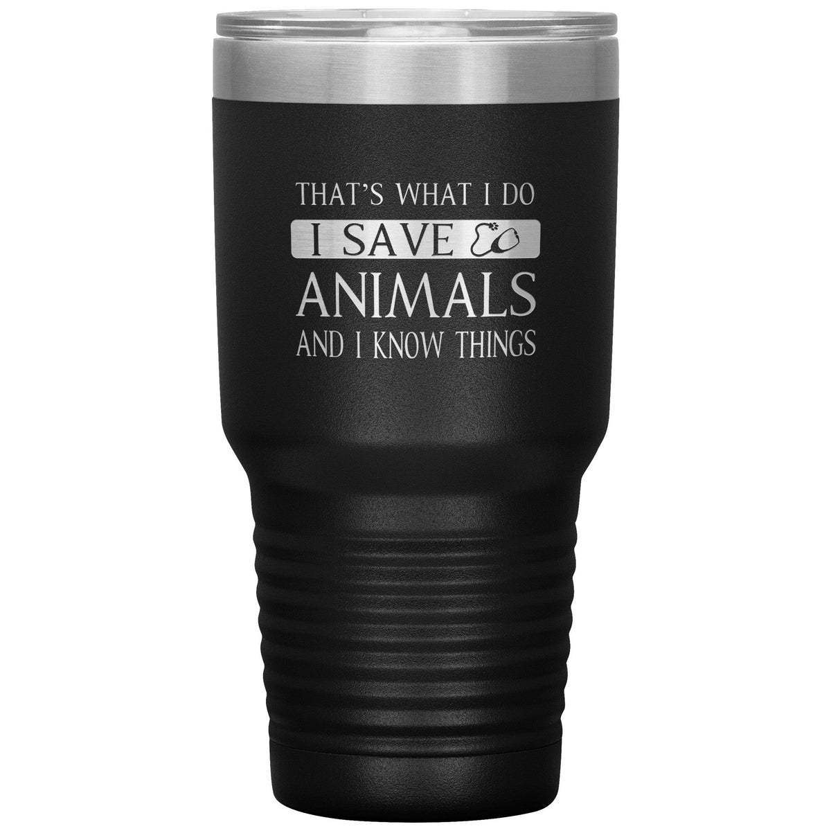 I Save Animals and I Know Things 30 oz-Tumblers-I love Veterinary