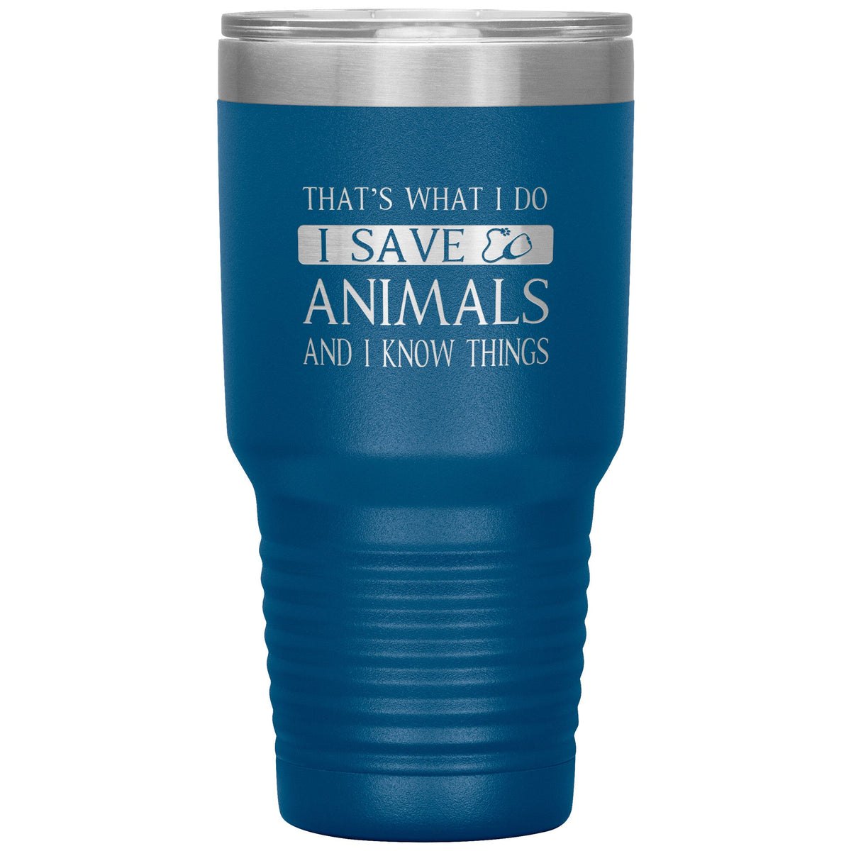I Save Animals and I Know Things 30 oz-Tumblers-I love Veterinary