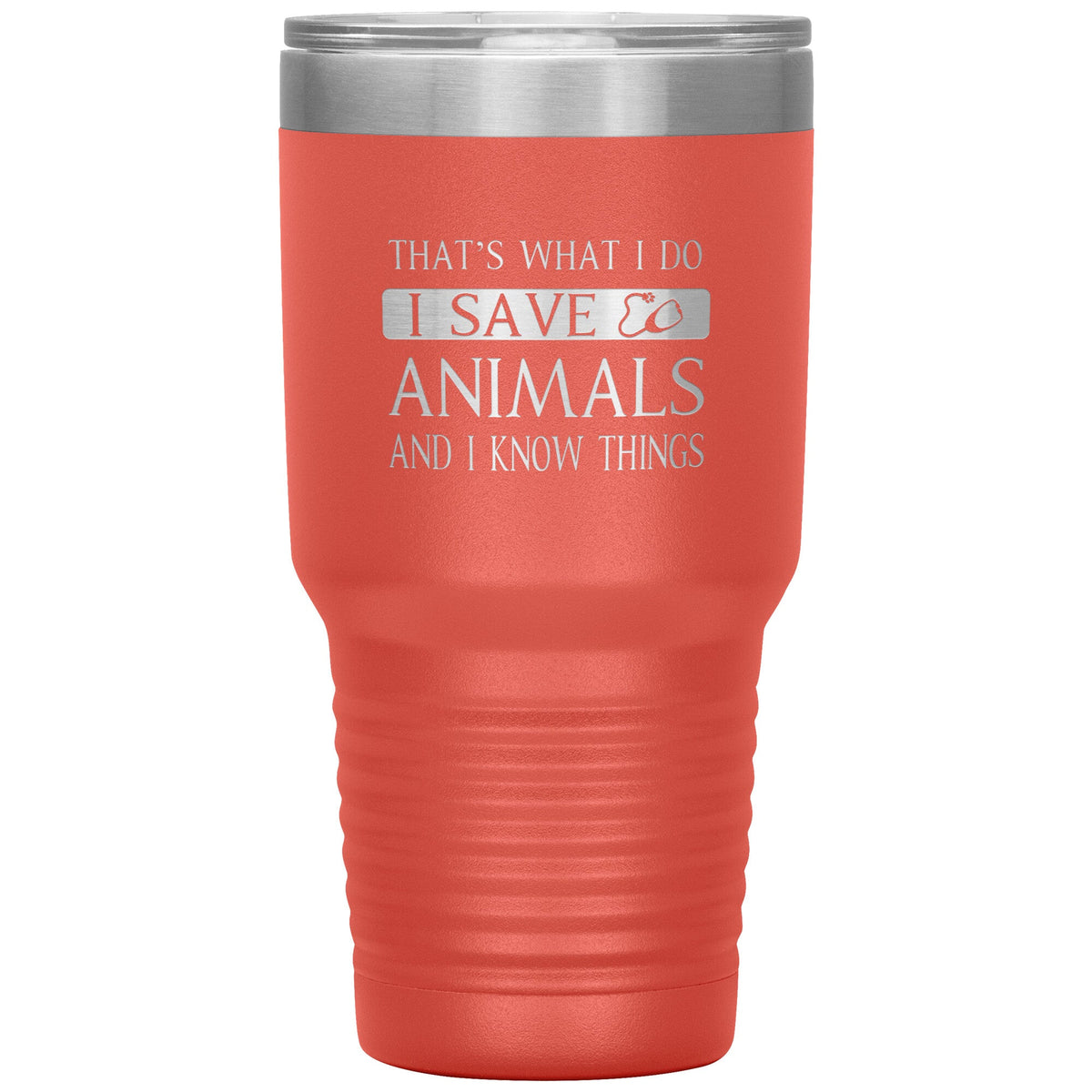 I Save Animals and I Know Things 30 oz-Tumblers-I love Veterinary