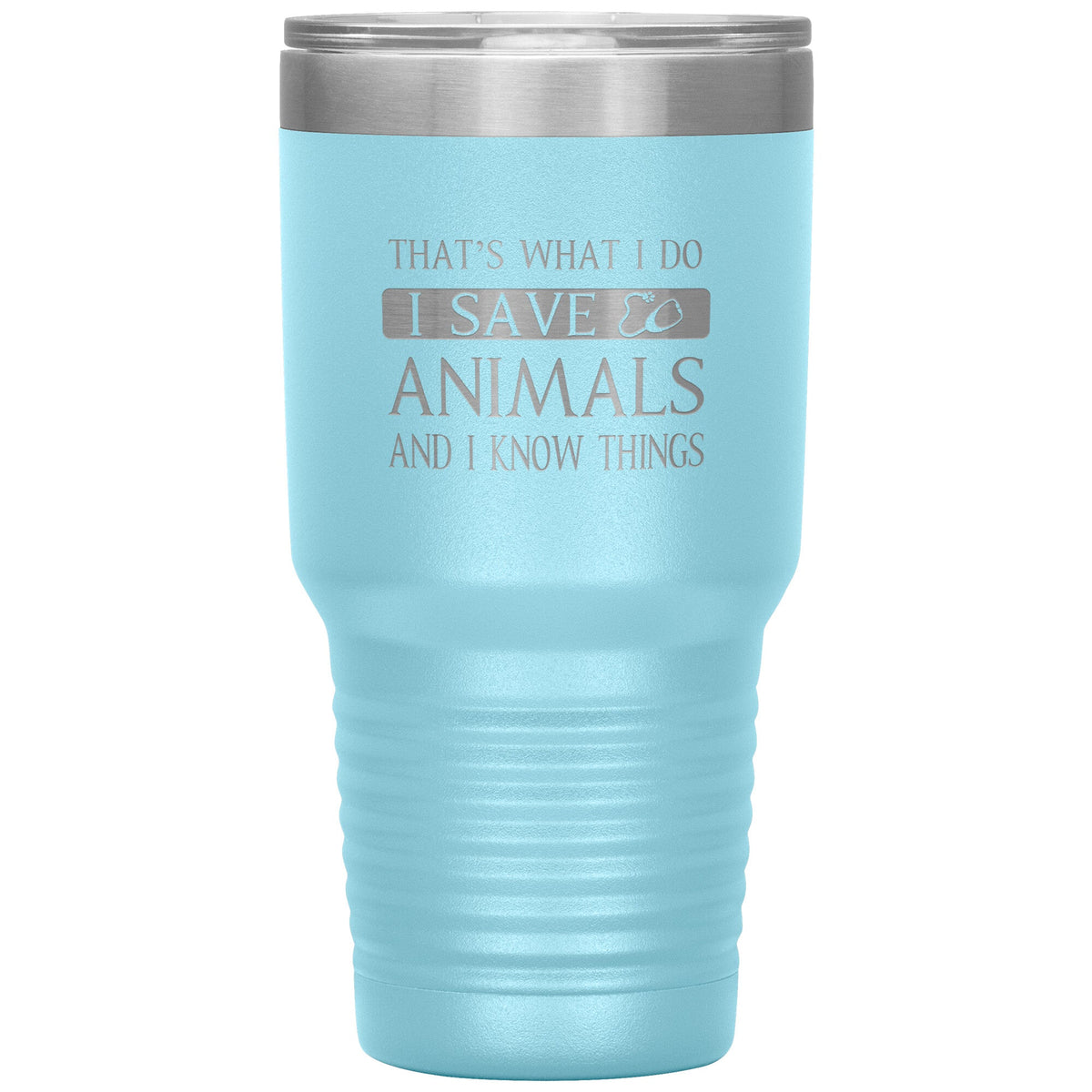I Save Animals and I Know Things 30 oz-Tumblers-I love Veterinary