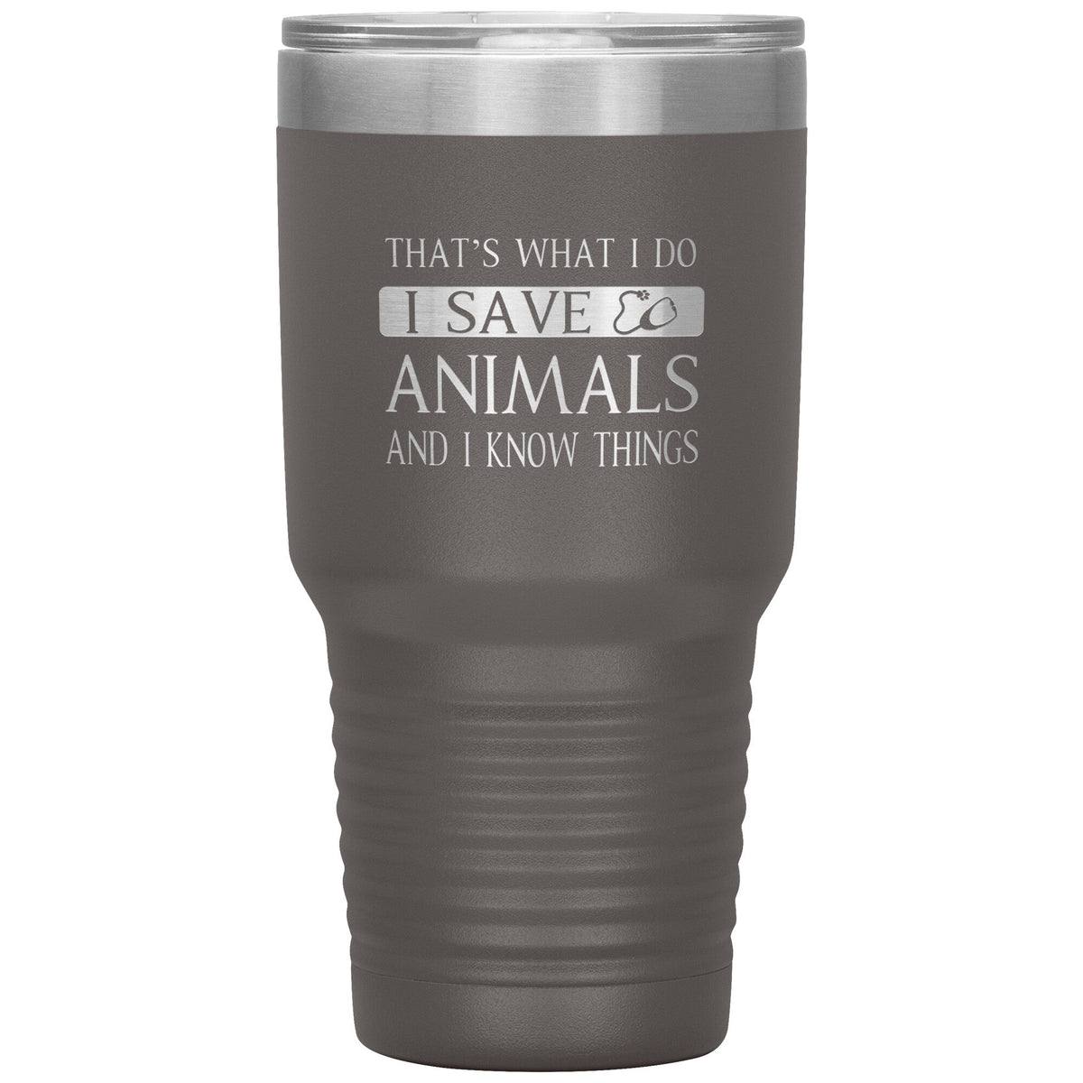 I Save Animals and I Know Things 30 oz-Tumblers-I love Veterinary