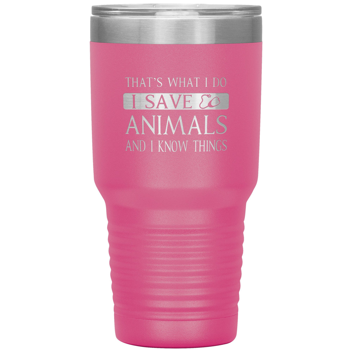I Save Animals and I Know Things 30 oz-Tumblers-I love Veterinary