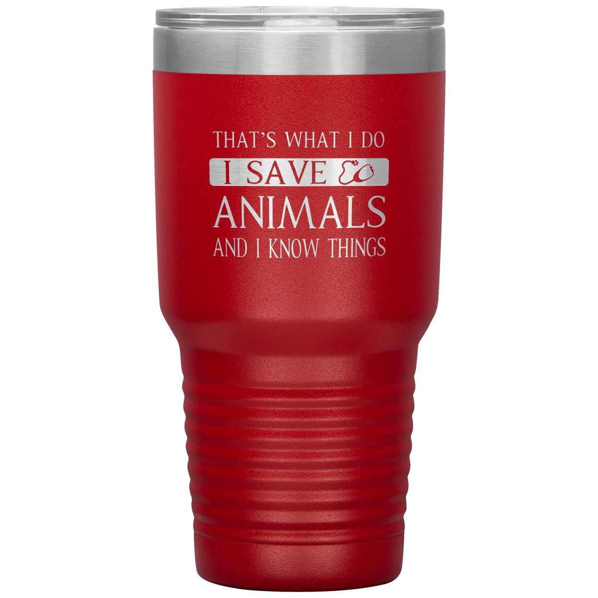 I Save Animals and I Know Things 30 oz-Tumblers-I love Veterinary