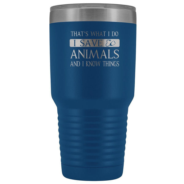 I Save Animals and I Know Things 30oz Vacuum Tumbler-Tumblers-I love Veterinary