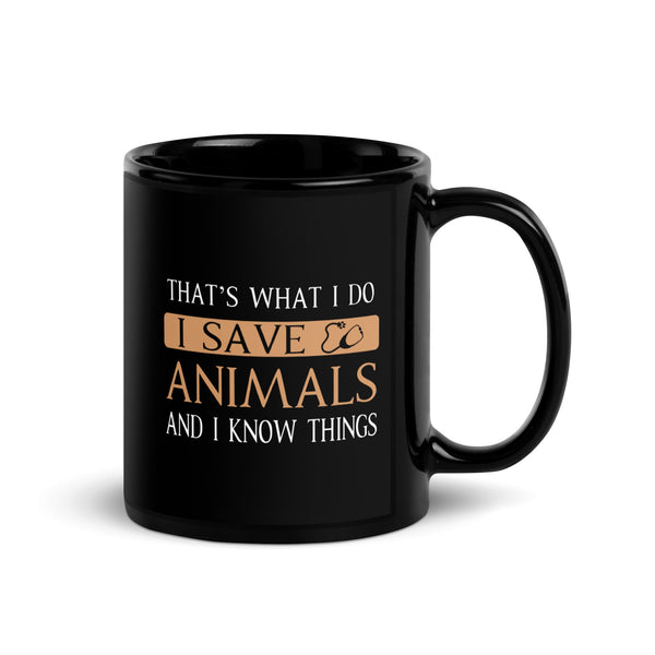 I Save Animals and I Know Things Black Glossy Mug-I love Veterinary