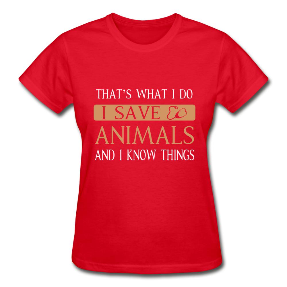 I Save Animals and I Know Things Gildan Ultra Cotton Ladies T-Shirt-Ultra Cotton Ladies T-Shirt | Gildan G200L-I love Veterinary