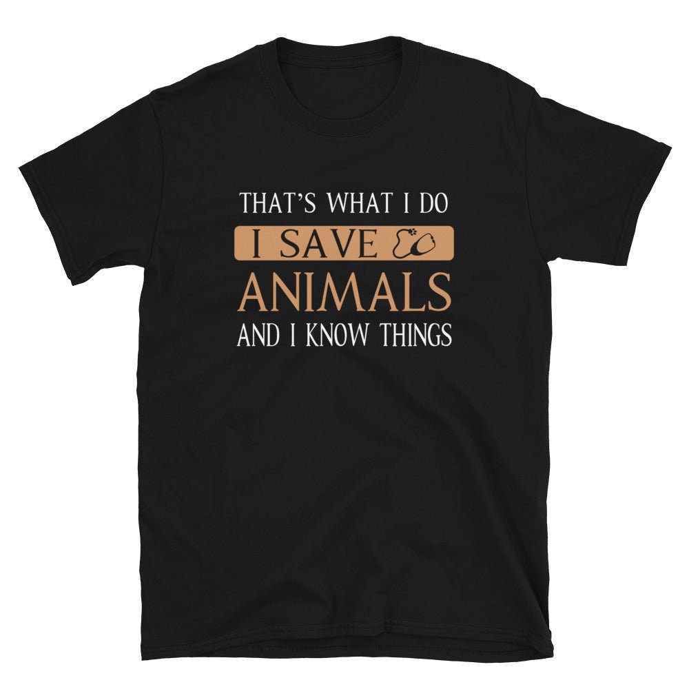 I Save Animals and I Know Things Unisex T-shirt-Unisex T-Shirt | Gildan 64000-I love Veterinary