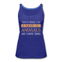 I Save Animals and I Know Things Women's Tank Top-Women’s Premium Tank Top | Spreadshirt 917-I love Veterinary