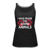 I was made for saving animals Women's Tank Top-Women’s Premium Tank Top | Spreadshirt 917-I love Veterinary