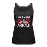 I was made for saving animals Women's Tank Top-Women’s Premium Tank Top | Spreadshirt 917-I love Veterinary
