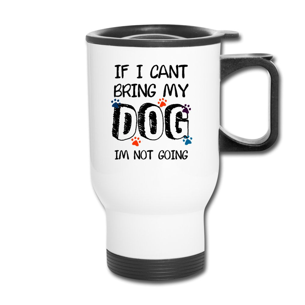 If I can't bring my dog I'm not going 14oz Travel Mug-Travel Mug | BestSub B4QC2-I love Veterinary