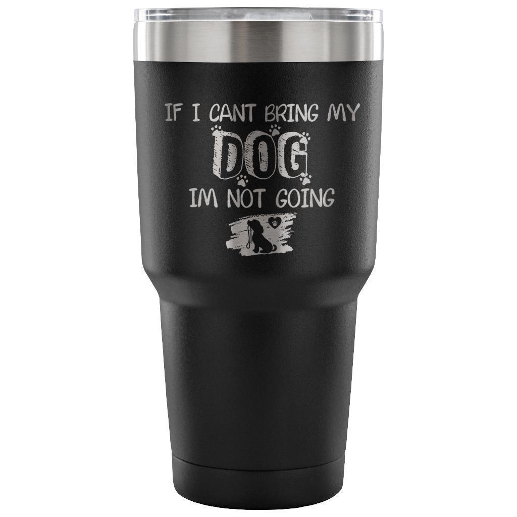 If I can't bring my dog I'm not going 30oz Vacuum Tumbler-Tumblers-I love Veterinary