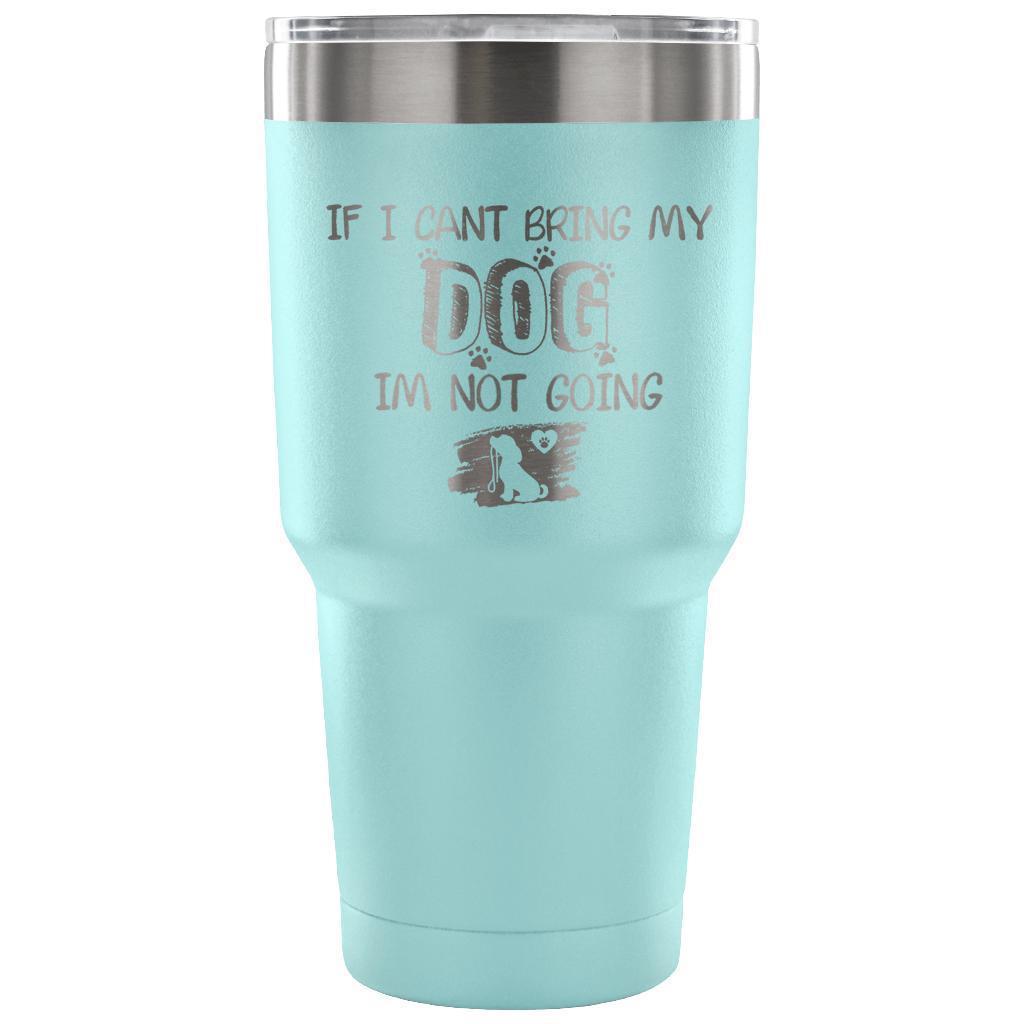 If I can't bring my dog I'm not going 30oz Vacuum Tumbler-Tumblers-I love Veterinary