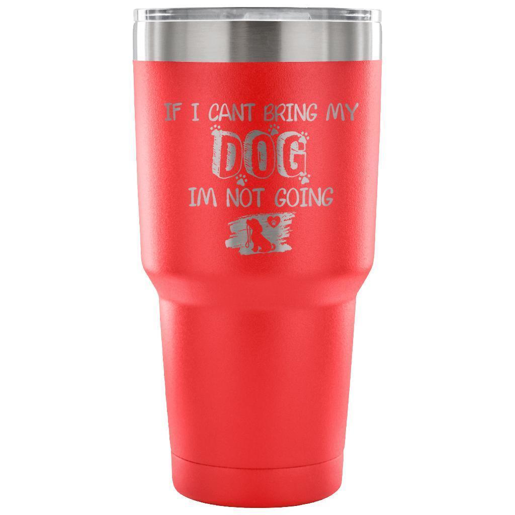 If I can't bring my dog I'm not going 30oz Vacuum Tumbler-Tumblers-I love Veterinary