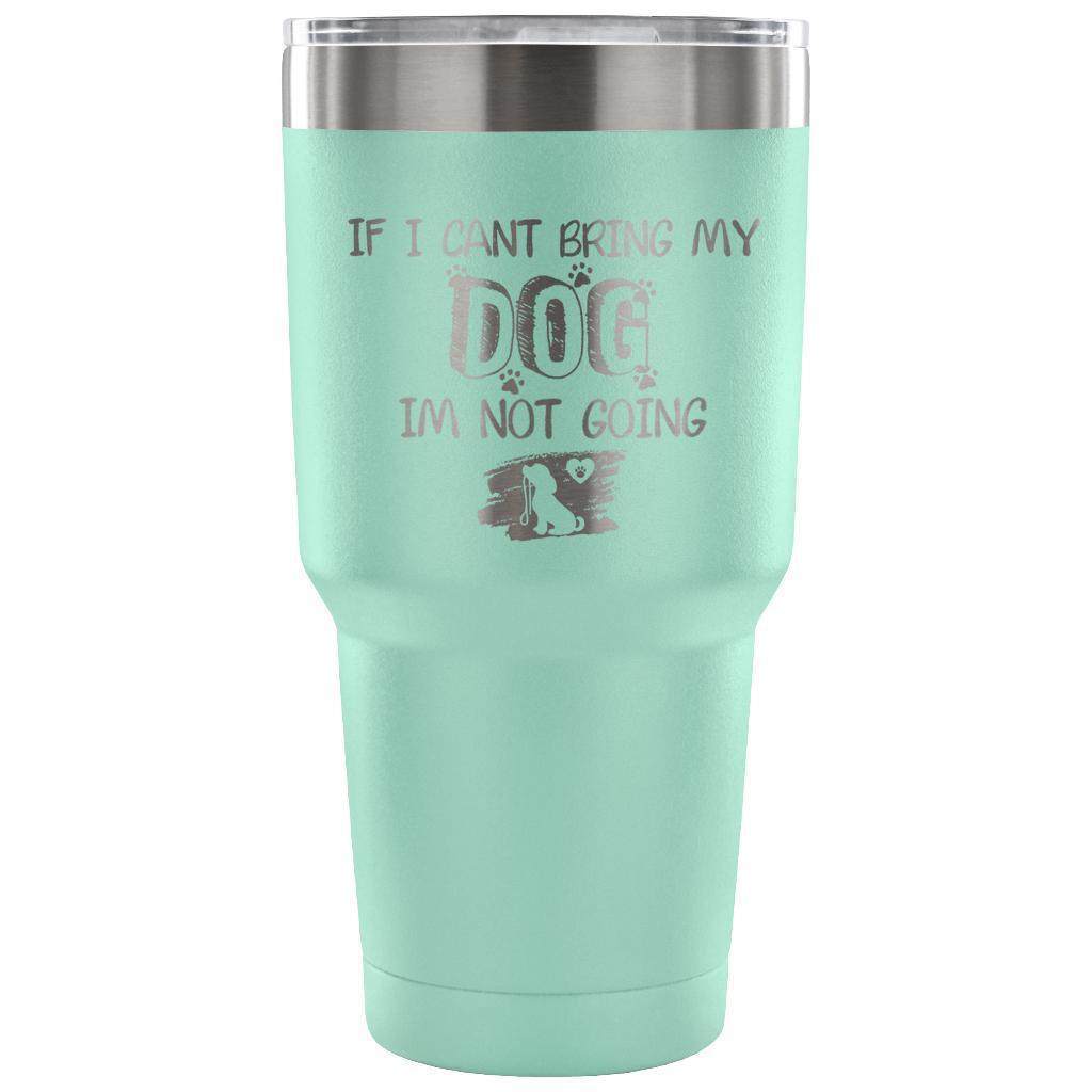 If I can't bring my dog I'm not going 30oz Vacuum Tumbler-Tumblers-I love Veterinary