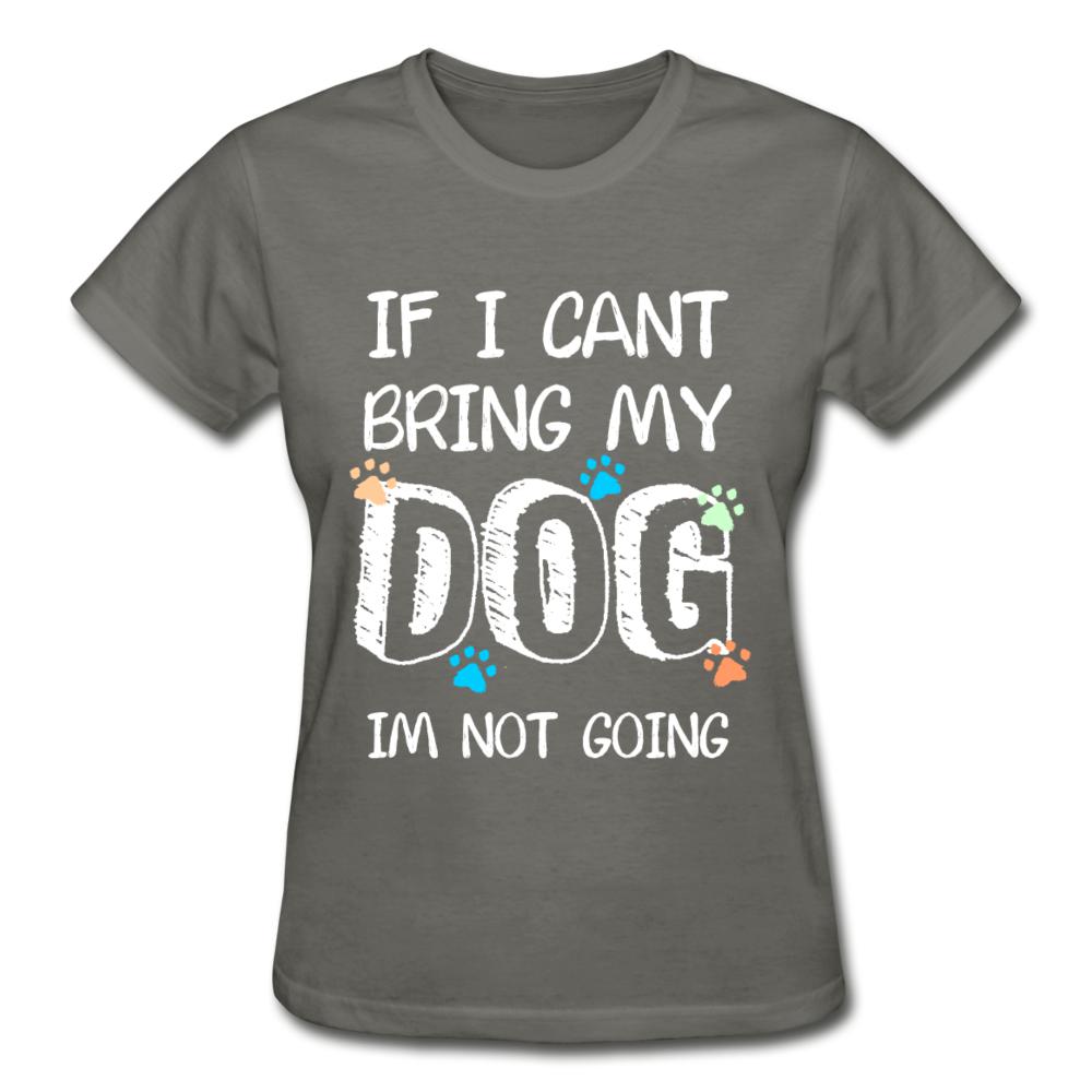If I can't bring my dog I'm not going Gildan Ultra Cotton Ladies T-Shirt-Ultra Cotton Ladies T-Shirt | Gildan G200L-I love Veterinary