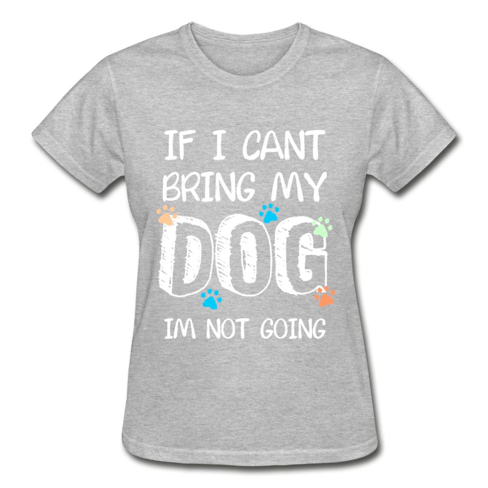 If I can't bring my dog I'm not going Gildan Ultra Cotton Ladies T-Shirt-Ultra Cotton Ladies T-Shirt | Gildan G200L-I love Veterinary