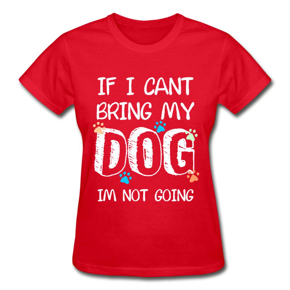 If I can't bring my dog I'm not going Gildan Ultra Cotton Ladies T-Shirt-Ultra Cotton Ladies T-Shirt | Gildan G200L-I love Veterinary