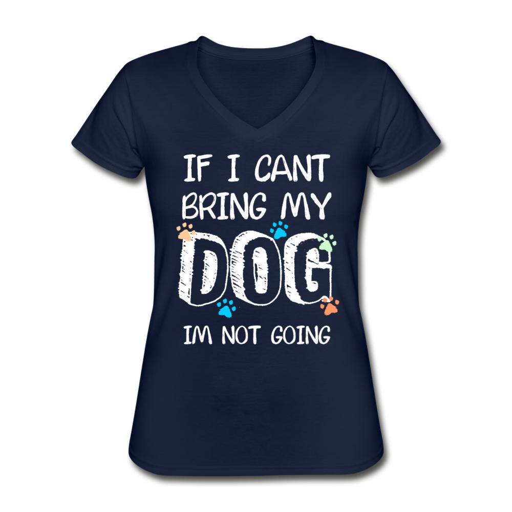 If I can't bring my dog I'm not going Women's V-Neck T-Shirt-Women's V-Neck T-Shirt | Fruit of the Loom L39VR-I love Veterinary