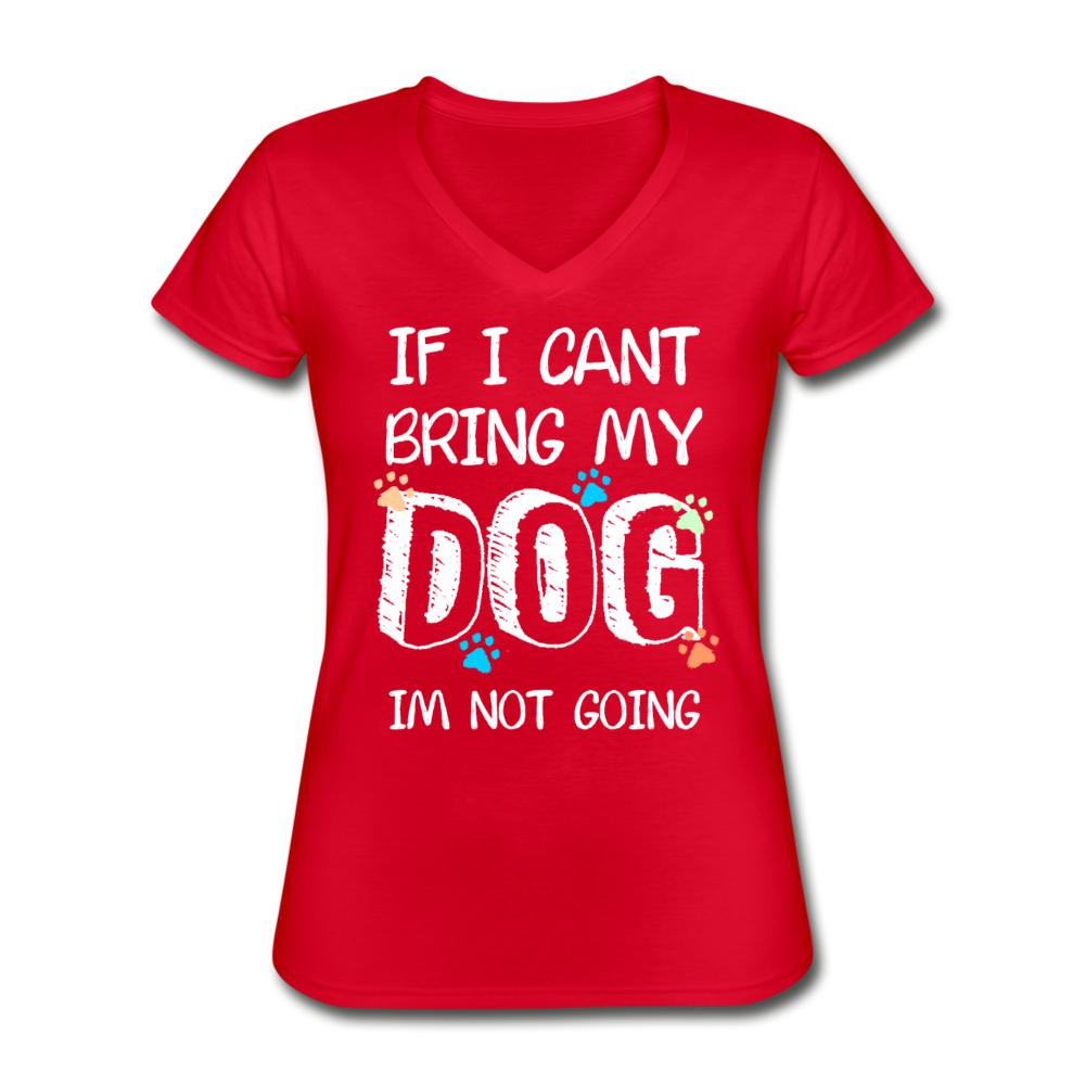 If I can't bring my dog I'm not going Women's V-Neck T-Shirt-Women's V-Neck T-Shirt | Fruit of the Loom L39VR-I love Veterinary