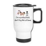 I'm a professional, don't try this at home 14oz Travel Mug-Travel Mug | BestSub B4QC2-I love Veterinary