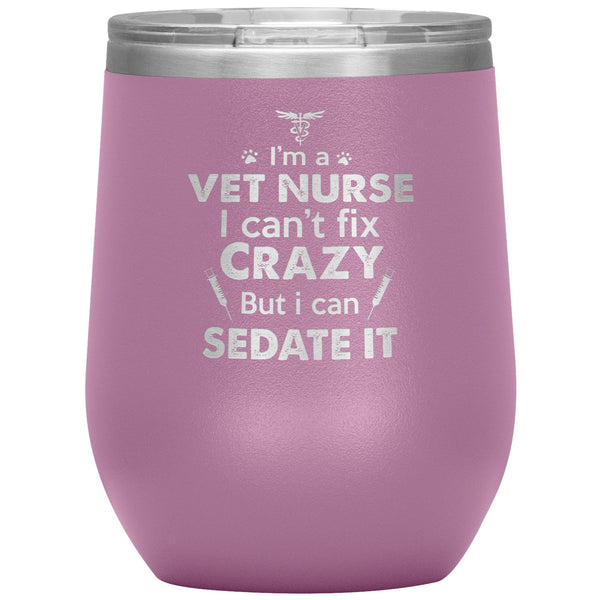 I'm a vet nurse I can't fix crazy but I can sedate it 12oz Wine Tumbler-Tumblers-I love Veterinary