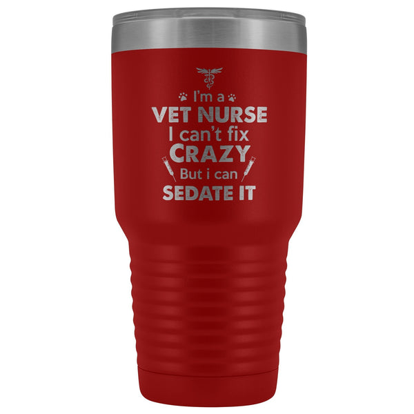 I'm a vet nurse I can't fix crazy but I can sedate it 30oz Vacuum Tumbler-Tumblers-I love Veterinary