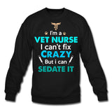 I'm a vet nurse I can't fix crazy but I can sedate it Crewneck Sweatshirt-Unisex Crewneck Sweatshirt | Gildan 18000-I love Veterinary