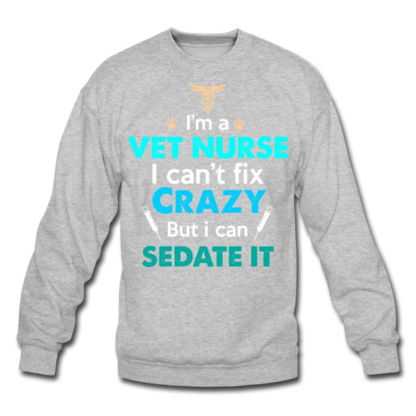 I'm a vet nurse I can't fix crazy but I can sedate it Crewneck Sweatshirt-Unisex Crewneck Sweatshirt | Gildan 18000-I love Veterinary