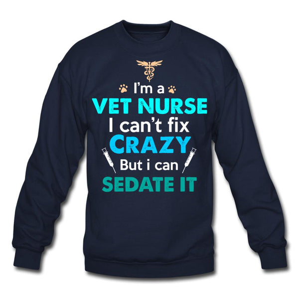 I'm a vet nurse I can't fix crazy but I can sedate it Crewneck Sweatshirt-Unisex Crewneck Sweatshirt | Gildan 18000-I love Veterinary